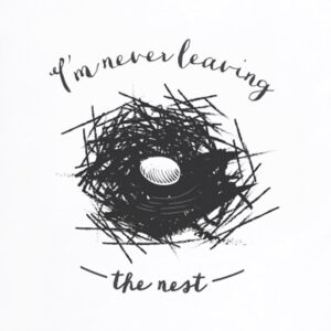 Never Leaving The Nest Tshirt Graphic Illustration